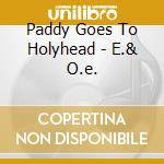 Paddy Goes To Holyhead - E.& O.e. cd