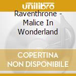 Raventhrone - Malice In Wonderland cd musicale di Raventhrone