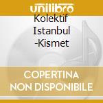 Kolektif Istanbul -Kismet cd