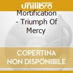 Mortification - Triumph Of Mercy cd