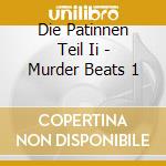 Die Patinnen Teil Ii - Murder Beats 1 cd musicale di Die Patinnen Teil Ii
