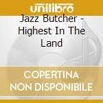 Jazz Butcher - Highest In The Land cd musicale