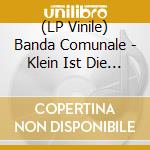 (LP Vinile) Banda Comunale - Klein Ist Die Welt vinile