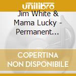 Jim White & Mama Lucky - Permanent Stranger cd