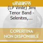 (LP Vinile) Jimi Tenor Band - Selenites, Selenites (Clear Vinyl) vinile