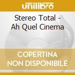 Stereo Total - Ah Quel Cinema cd musicale
