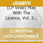 (LP Vinile) Man With The Licence, Vol. 3 (The) / Various vinile
