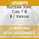 Buzzsaw Joint: Cuts 7 & 8 / Various cd