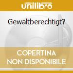 Gewaltberechtigt? cd