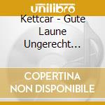 Kettcar - Gute Laune Ungerecht Verteilt cd