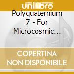 Polyquaternium 7 - For Microcosmic Time / O.S.T. cd