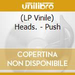 (LP Vinile) Heads. - Push lp vinile