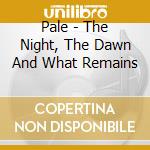 Pale - The Night, The Dawn And What Remains cd