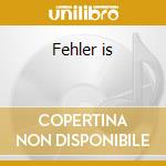 Fehler is cd