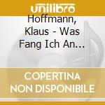 Hoffmann, Klaus - Was Fang Ich An In Dieser Stadt? cd