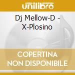 Dj Mellow-D - X-Plosino cd