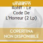 Rohff - Le Code De L'Horreur (2 Lp) cd