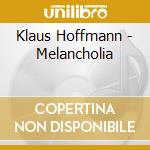 Klaus Hoffmann - Melancholia cd musicale di Klaus Hoffmann