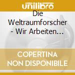 Die Weltraumforscher - Wir Arbeiten Fur Die Nachste Welt cd