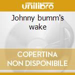 Johnny bumm's wake cd