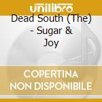 Dead South (The) - Sugar & Joy cd