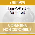 Hans-A-Plast - Ausradiert cd musicale
