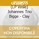 (LP Vinile) Johannes Trio Bigge - Clay vinile