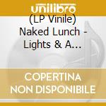 (LP Vinile) Naked Lunch - Lights & A Slight Taste Of Death vinile