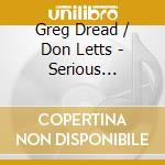 Greg Dread / Don Letts - Serious Dropout cd