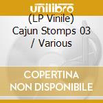 (LP Vinile) Cajun Stomps 03 / Various vinile