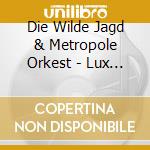Die Wilde Jagd & Metropole Orkest - Lux Tenera - A Rite To Joy cd