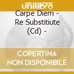 Carpe Diem - Re Substitiute (Cd) - cd