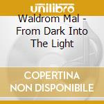 Waldrom Mal - From Dark Into The Light