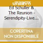 Ed Schuller & The Reunion - Serendipity-Live At The A cd musicale di Ed Schuller & The Reunion