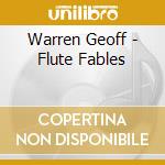 Warren Geoff - Flute Fables cd musicale di Warren Geoff