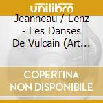 Jeanneau / Lenz - Les Danses De Vulcain (Art Of The Duo) cd musicale di Jeanneau / Lenz