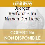 Juergen Renfordt - Im Namen Der Liebe cd