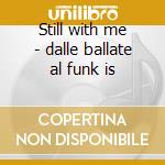 Still with me - dalle ballate al funk is cd
