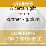 A certain gift - con m. kuttner - g.plum cd