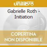 Gabrielle Roth - Initiation cd musicale di Gabrielle Roth