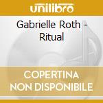 Gabrielle Roth - Ritual cd musicale di Gabrielle Roth
