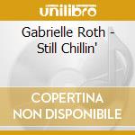 Gabrielle Roth - Still Chillin' cd musicale di Gabrielle Roth