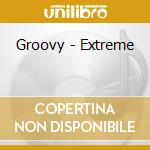 Groovy - Extreme cd