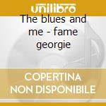 The blues and me - fame georgie cd musicale di Georgie Fame