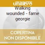 Walking wounded - fame georgie cd musicale di Georgie Fame