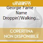 Georgie Fame - Name Droppin'/Walking Wounded cd musicale di Georgie Fame