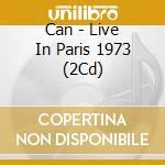 Can - Live In Paris 1973 (2Cd) cd