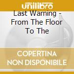 Last Warning - From The Floor To The