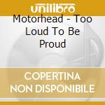 Motorhead - Too Loud To Be Proud cd