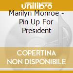 Marilyn Monroe - Pin Up For President cd